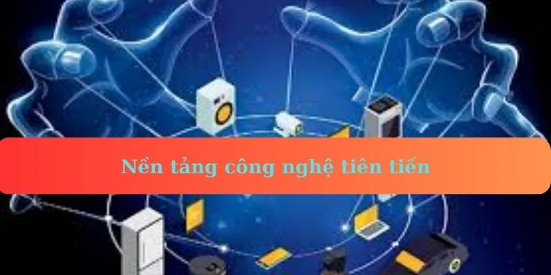 Nền tảng công nghệ tiên tiến