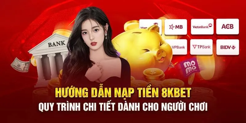 Hướng dẫn tạo vốn tại 8KBET theo ngân hàng 